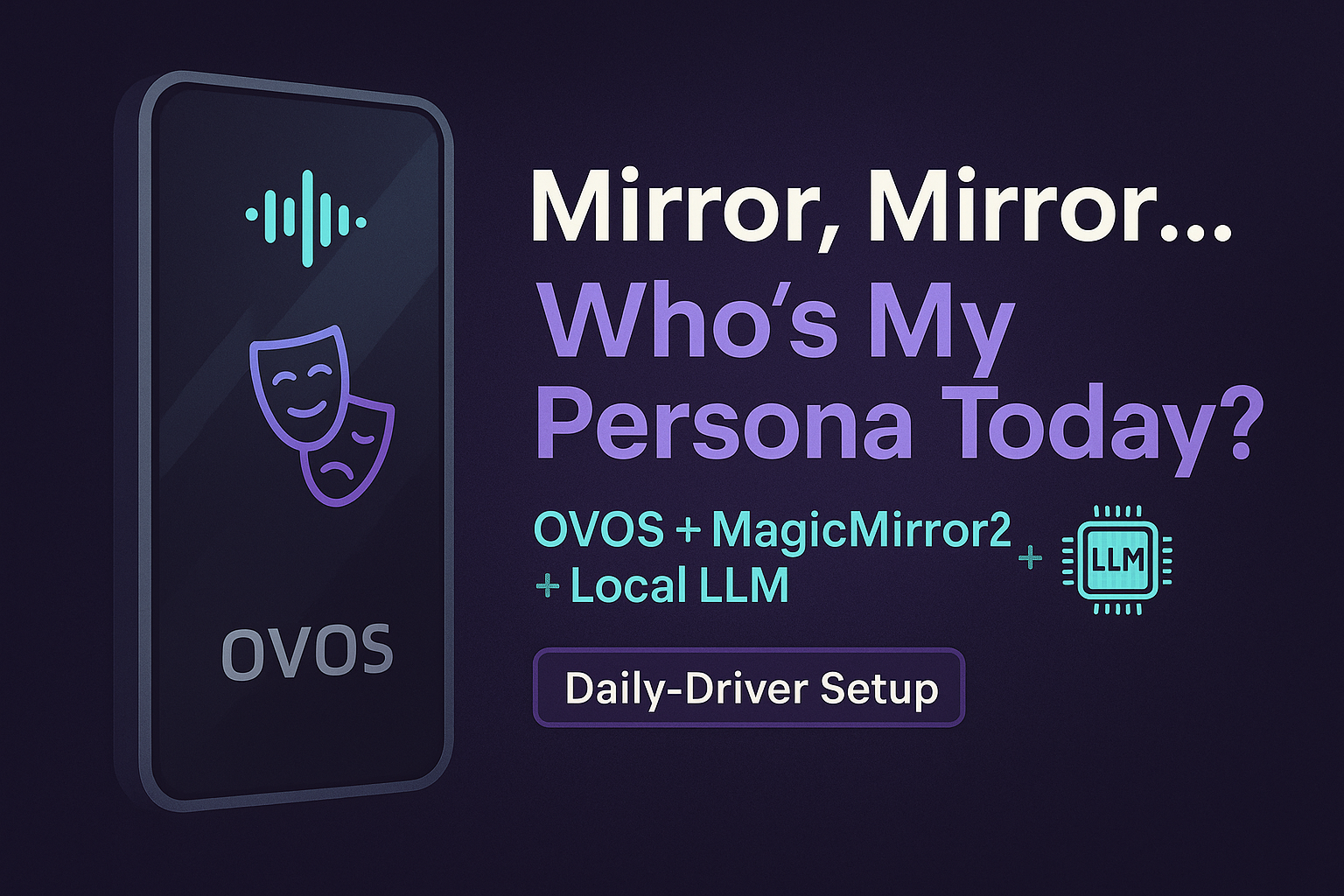 Mirror, Mirror… Who’s My Persona Today? (OVOS + MagicMirror² + Local LLM)